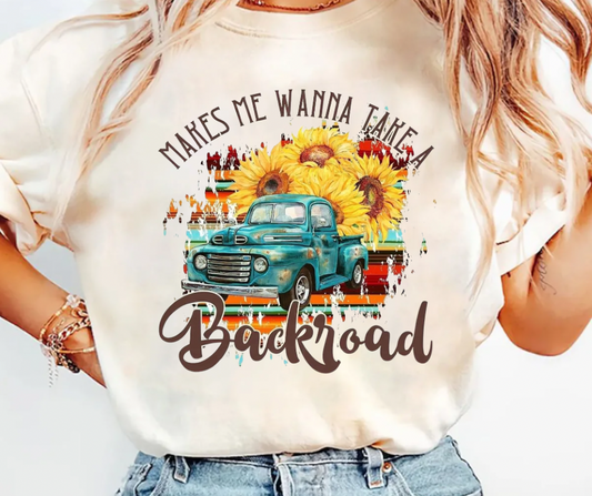 Makes me wanna take a back road Tee/Sweatshirt( type in color tshirt/sweatshirt in text box)