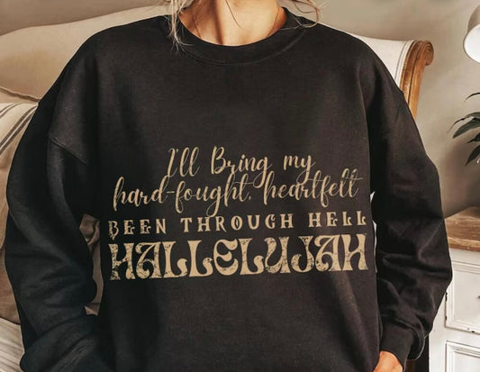 I’ll bring my hard fought heartfelt been through hell hallelujah Tee/Sweatshirt( type in color tshirt/sweatshirt in text box)