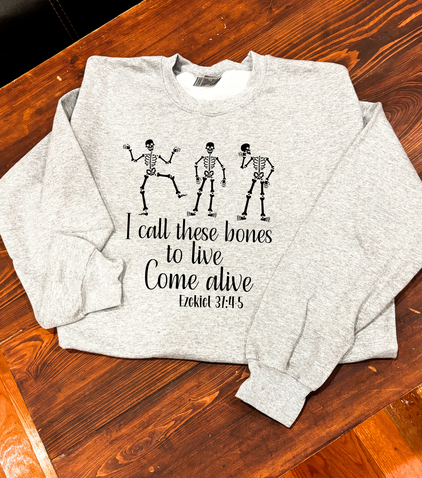 I call these bones to live come alive Tee/Sweatshirt( type in color tshirt/sweatshirt in text box)