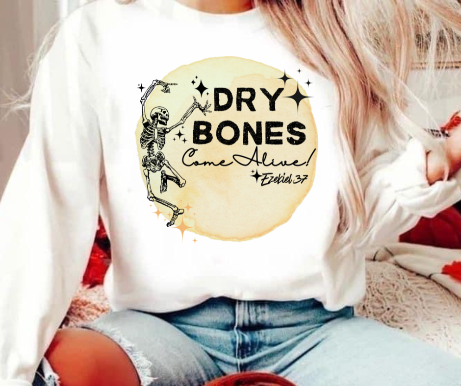 Dry bones come alive Tee/Sweatshirt( type in color tshirt/sweatshirt in text box)