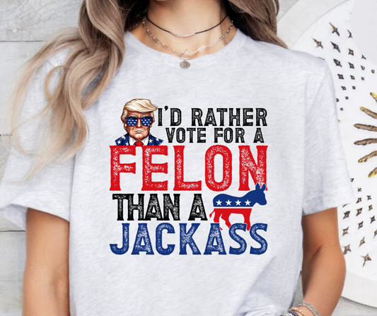 I’d rather vote for a felon than a jack ass