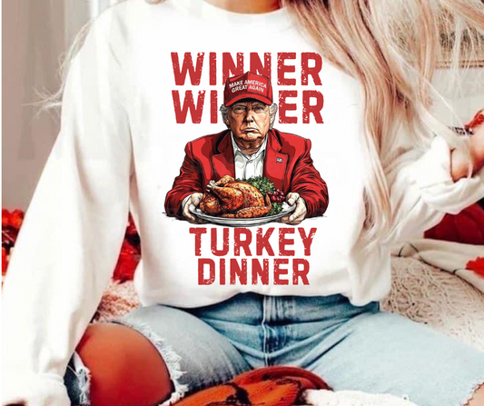 Winner Winner Turkey Dinner Trump Tee/Sweatshirt( type in color tshirt/sweatshirt in text box)